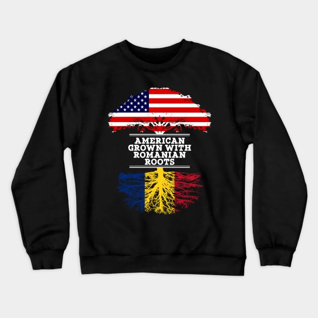 American Grown With Romanian Roots - Gift for Romanian From Romania Crewneck Sweatshirt by Country Flags